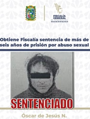 Obtiene Fiscal&iacute;a sentencia de m&aacute;s de seis a&ntilde;os de prisi&oacute;n por abuso sexual