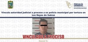 Vincula autoridad judicial a proceso a ex polic&iacute;a municipal por tortura en Los Reyes de Ju&aacute;rez