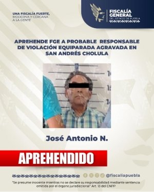 Aprehende FGE a probable responsable de violaci&oacute;n equiparada agravada en San Andr&eacute;s Cholula
