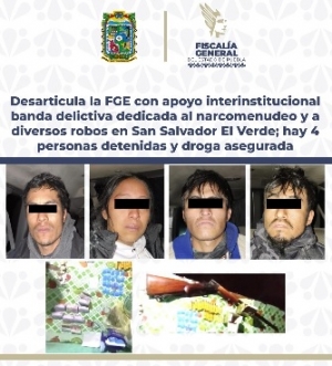 Desarticula la FGE con apoyo interinstitucional banda delictiva dedicada al narcomenudeo y a diversos robos en San Salvador El Verde; hay 4 personas detenidas y droga asegurada