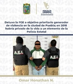 Detuvo la FGE a objetivo prioritario generador de violencia en la ciudad de Puebla; en 2018 habría privado de la vida a un elemento de la Policía Estatal