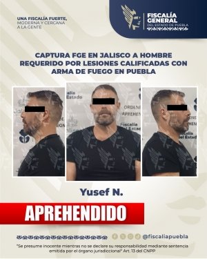 Captura FGE en Jalisco a hombre requerido por lesiones calificadas con arma de fuego en Puebla