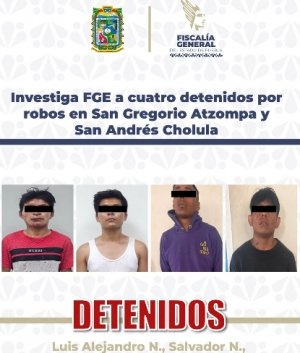 Investiga FGE a cuatro detenidos por robos en San Gregorio Atzompa y San Andr&eacute;s Cholula