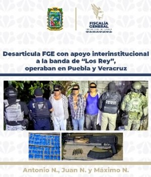 Desarticula FGE con apoyo interinstitucional a la banda de &ldquo;Los Rey&rdquo;, operaban en Puebla y Veracruz