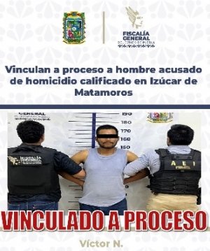 Vinculan a proceso a hombre acusado de homicidio calificado en Iz&uacute;car de Matamoros