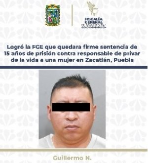 Logró la FGE que quedara firme sentencia de 15 años de prisión contra responsable de privar de la vida a una mujer en Zacatlán, Puebla