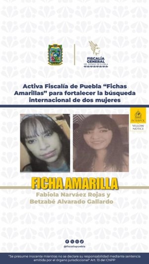 Activa Fiscal&iacute;a de Puebla &ldquo;Fichas Amarillas&rdquo; para fortalecer la b&uacute;squeda internacional de dos mujeres
