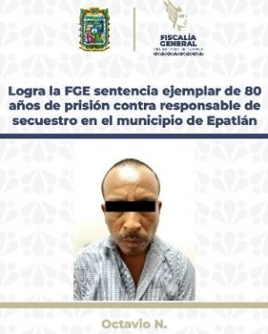 Logra la FGE sentencia ejemplar de 80 años de prisión contra responsable de secuestro en el municipio de Epatlán