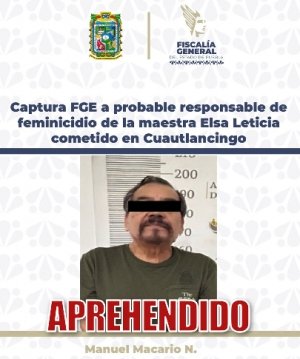 Captura FGE a probable responsable de feminicidio de la Maestra Elsa Leticia cometido en Cuautlancingo