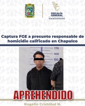 Captura FGE a presunto responsable de homicidio calificado en Chapulco