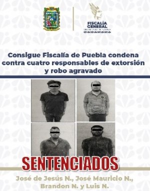 Consigue Fiscal&iacute;a de Puebla condena contra cuatro responsables de extorsi&oacute;n y robo agravado