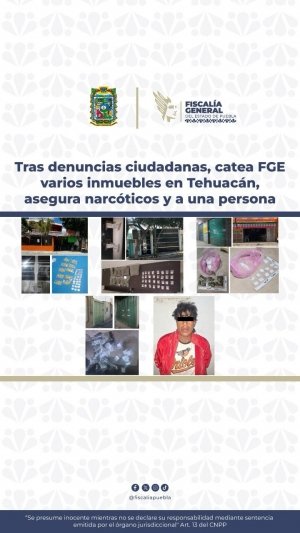 Tras denuncias ciudadanas, catea FGE varios inmuebles en Tehuacán, asegura narcóticos y a una persona