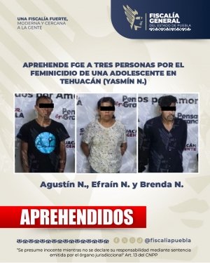 Aprehende FGE a tres personas por el feminicidio de una adolescente en Tehuac&aacute;n (Yasm&iacute;n N.)