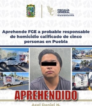 Aprehende FGE a probable responsable de homicidio calificado de cinco personas en Puebla